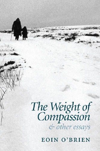 The Weight Of Compassion And Other Essays Eoin Obrien
