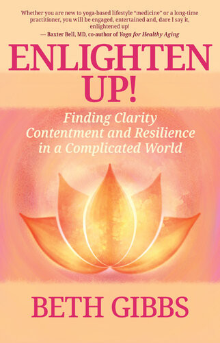 Enlighten Up Finding Clarity Contentment And Resilience In A Complicated World Beth Gibbs