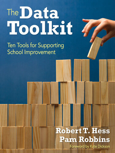The Data Toolkit Ten Tools For Supporting School Improvement Robert T Hess Pam Robbins