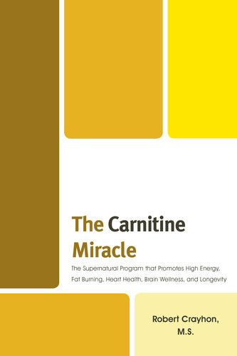 The Carnitine Miracle The Supernutrient Program That Promotes High Energy Fat Burning Heart Health Brain Wellness And Longevity Robert Crayhon
