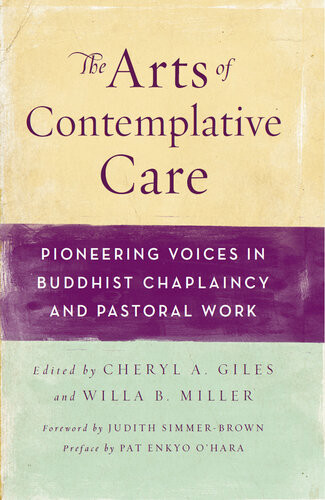 The Arts Of Contemplative Care Pioneering Voices In Buddhist Chaplaincy And Pastoral Work Cheryl A Giles