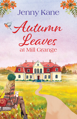 Autumn Leaves At Mill Grange A Feelgood Cosy Autumn Romance Jenny Kane
