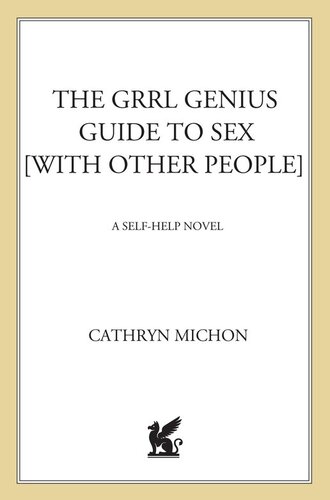 The Grrl Genius Guide To Sex With Other People A Selfhelp Novel 1st Edition Cathryn Michon