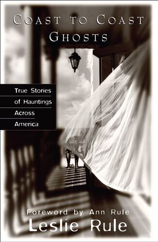 Coast To Coast Ghosts True Stories Of Hauntings Across America Leslie Rule