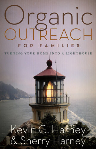 Organic Outreach For Families Turning Your Home Into A Lighthouse Kevin Sherry Harney