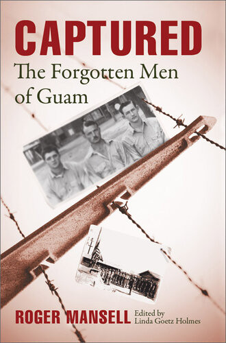Captured The Forgotten Men Of Guam Roger Mansell