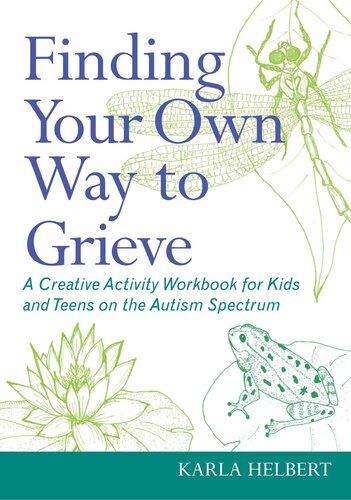 Finding Your Own Way To Grieve A Creative Activity Workbook For Kids And Teens On The Autism Spectrum Karla Helbert