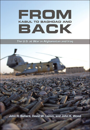From Kabul To Baghdad And Back The Us At War In Afghanistan And Iraq John R Ballard David W Lamm