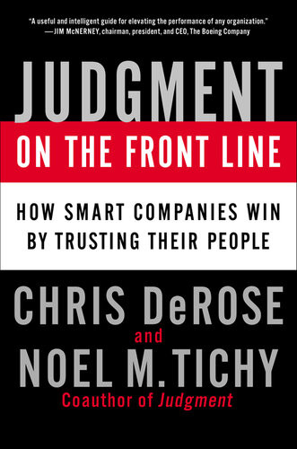 Judgment On The Front Line Why The Smartest Companies Trust Their People To Make Real Decisions Chris Derose Noel M Tichy