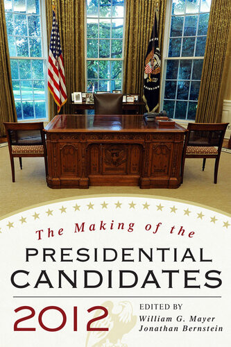 The Making Of The Presidential Candidates 2012 William G Mayer