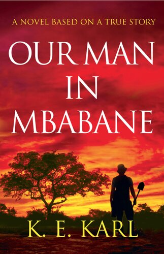 Our Man In Mbabane A Novel Based On A True Story Ke Karl