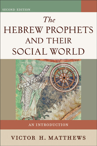 The Hebrew Prophets And Their Social World An Introduction 2nd Edition Victor H Matthews