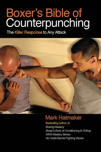 Boxers Bible Of Counterpunching The Killer Response To Any Attack Mark Hatmaker