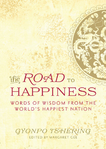 The Road To Happiness Words Of Wisdom From The Worlds Happiest Nation Gyonpo Tshering