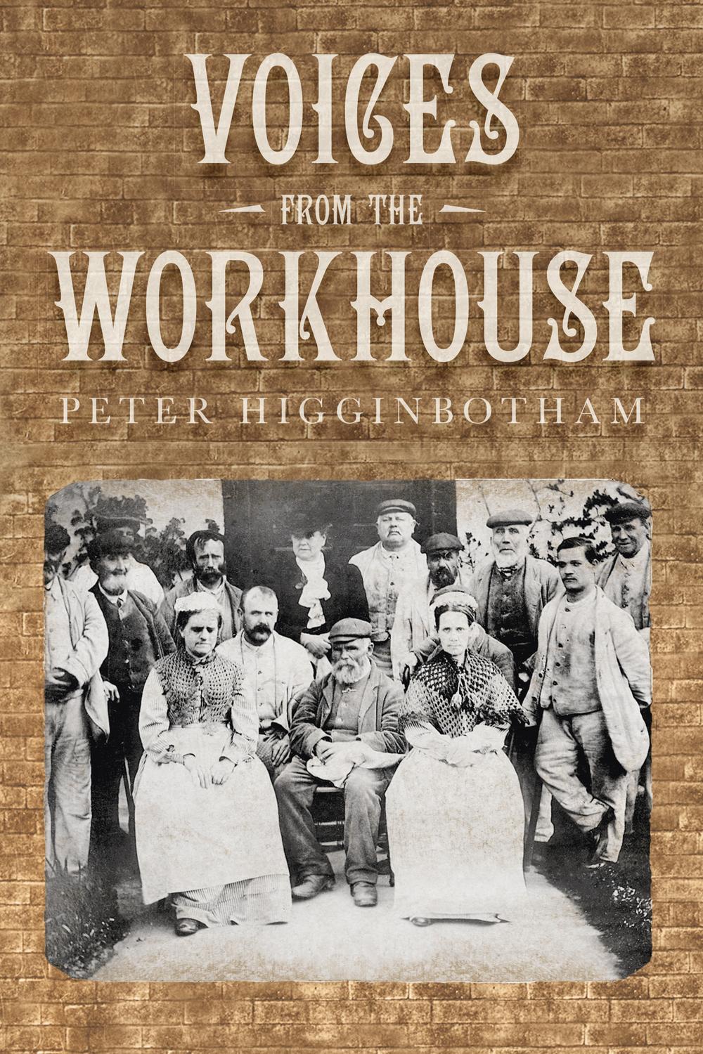 Voices From The Workhouse Higginbotham Peter
