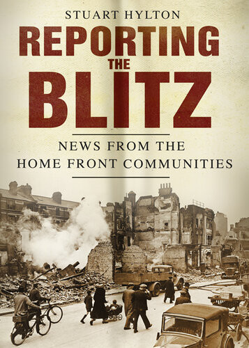 Reporting The Blitz News From The Home Front Communities Stuart Hylton