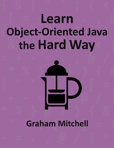 Learn Objectoriented Java The Hard Way Graham Mitchell