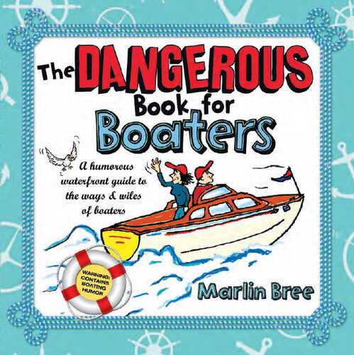 The Dangerous Book For Boaters A Humorous Waterfront Guide To The Ways Wiles Of Boaters Marlin Bree