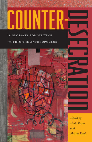 Counterdesecration A Glossary For Writing Within The Anthropocene Linda Russo