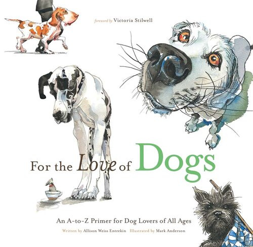 For The Love Of Dogs An Atoz Primer For Dog Lovers Of All Ages Allison Weiss Entrekin