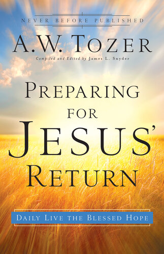 Preparing For Jesus Return Daily Live The Blessed Hope Aw Tozer
