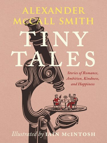 Tiny Tales Stories Of Romance Ambition Kindness And Happiness Alexander Mccall Smith