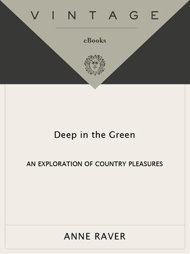 Deep In The Green An Exploration Of Country Pleasures Anne Raver