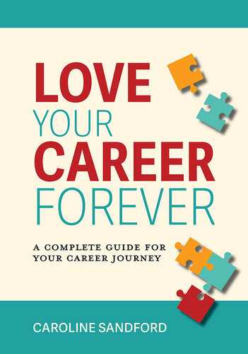 Love Your Career Forever A Complete Guide For Your Career Journey Caroline Sandford