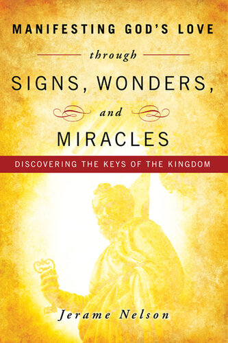 Manifesting Gods Love Through Signs Wonders And Miracles Jerame Nelson