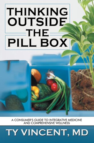 Thinking Outside The Pill Box A Consumers Guide To Integrative Medicine And Comprehensive Wellness Ty Vincent