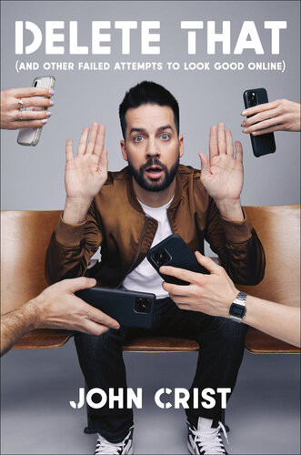 Delete That And Other Failed Attempts To Look Good Online John Crist