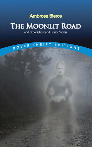 The Moonlit Road And Other Ghost And Horror Stories Ambrose Bierce