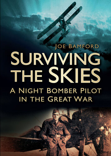 Surviving The Skies A Night Bomber Pilot In The Great War Joe Bamford