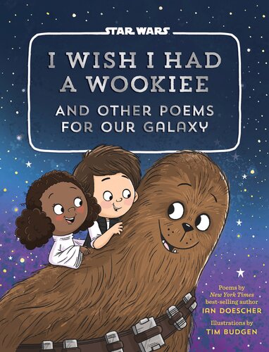 I Wish I Had A Wookiee And Other Poems For Our Galaxy Ian Doescher