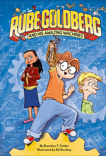 Rube Goldberg And His Amazing Machines Brandon T Snider