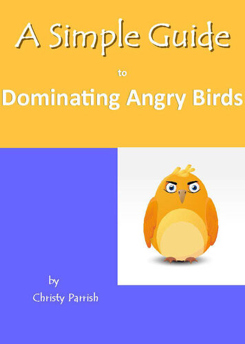 A Simple Guide To Dominating Angry Birds Christy Parrish