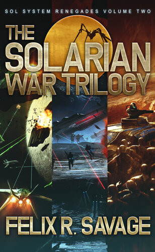 The Solarian War Trilogy Felix R Savage