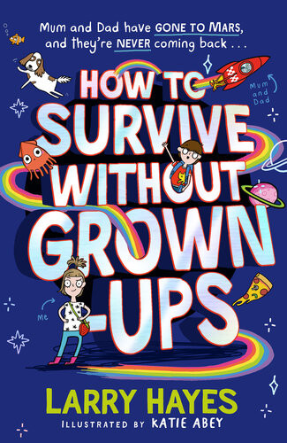 How To Survive Without Grownups Larry Hayes
