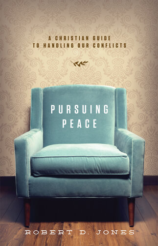 Pursuing Peace A Christian Guide To Handling Our Conflicts Robert D Jones