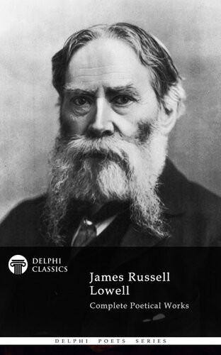 Delphi Complete Poetical Works Of James Russell Lowell Illustrated James Russell Lowell