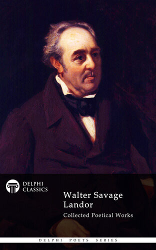 Delphi Collected Poetical Works Of Walter Savage Landor Illustrated Walter Savage Landor