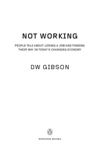 Not Working People Talk About Losing A Job And Finding Their Way In Todays Changing Economy Dw Gibson