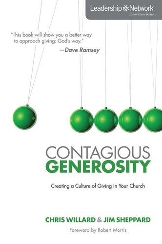 Contagious Generosity Creating A Culture Of Giving In Your Church Chris Willard Jim Sheppard