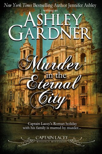 Murder In The Eternal City Captain Lacey Regency Mysteries Book 16 Ashley Gardner Jennifer Ashley