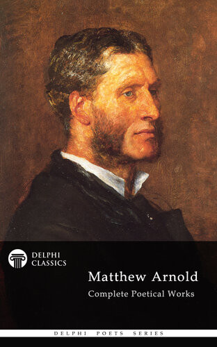 Delphi Complete Poetical Works Of Matthew Arnold Illustrated Matthew Arnold