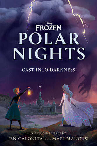 Disney Frozen Polar Nights Cast Into Darkness Jen Calonita Mari Mancusi
