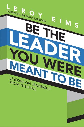 Be The Leader You Were Meant To Be Lessons On Leadership From The Bible Leroy Eims