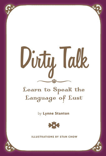 Dirty Talk Speak The Language Of Lust Lynne Stanton