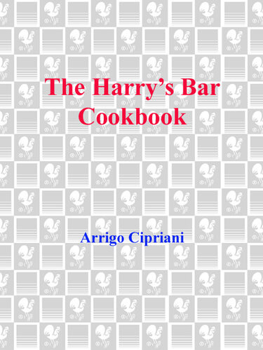 The Harrys Bar Cookbook Recipes And Reminiscences From The Worldfamous Venice Bar And Restaurant Harry Cipriani