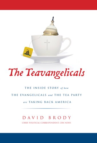 The Teavangelicals The Inside Story Of How The Evangelicals And The Tea Party Are Taking Back America David Brody